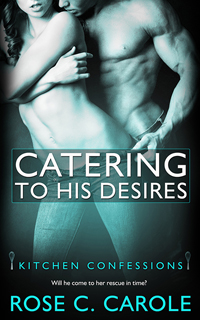 Catering to His Desires -- Rose C. Carole